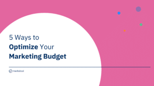 way to optimize your marketing budget