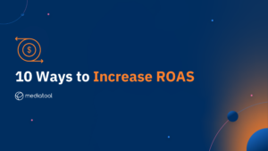 10 Ways to Increase Return on Ad Spend (ROAS)