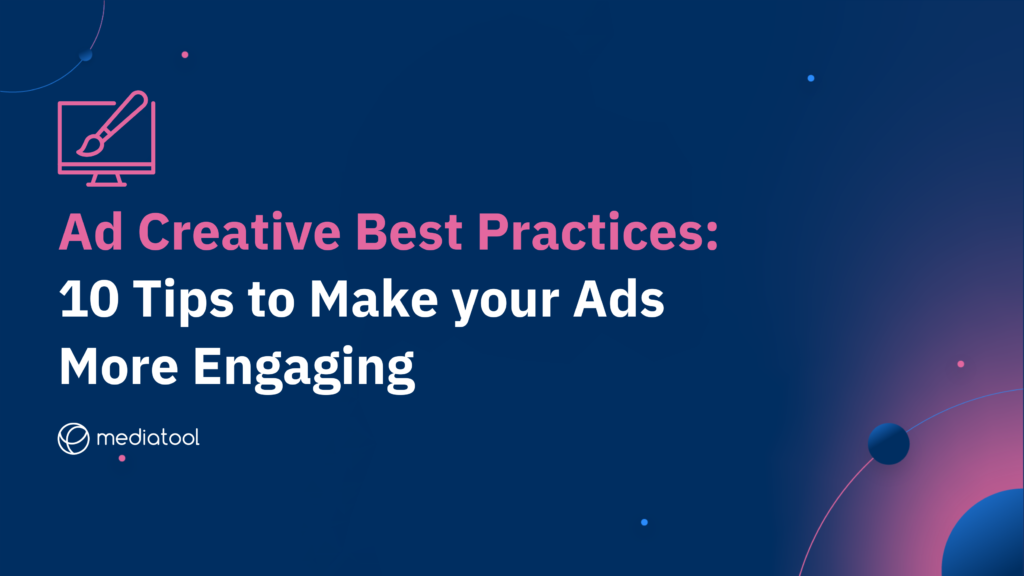 Ad Creative Best Practices: 10 Tips to Make your Ads More Engaging