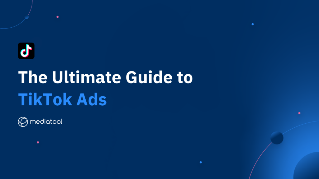 The Ultimate Guide to TikTok Ads