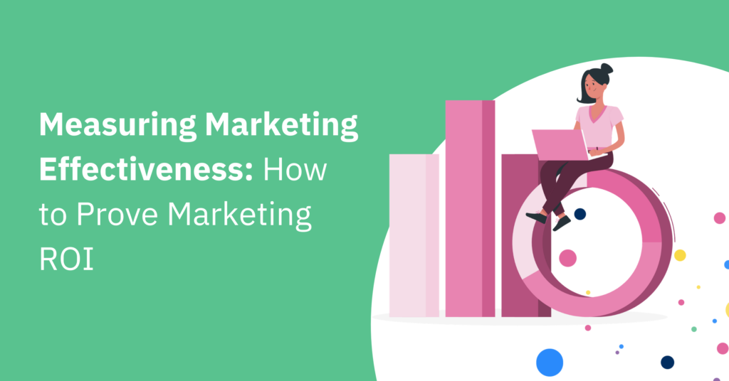 Measuring Marketing Effectiveness: How to Prove Marketing ROI