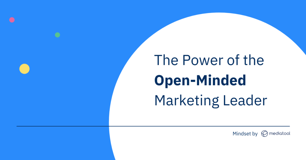 Mindset by Mediatool: The Power of the Open Minded Marketing Leader