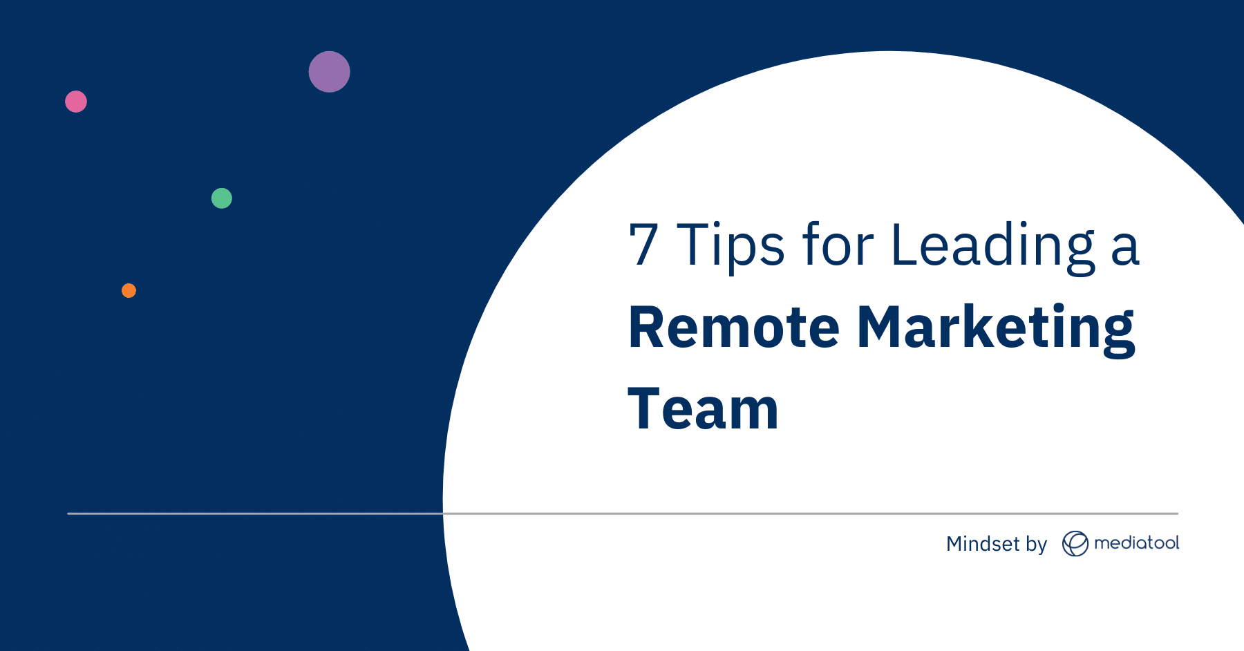 Image reads: Mindset by Mediatool: 7 Tips for Leading a Remote Marketing Team