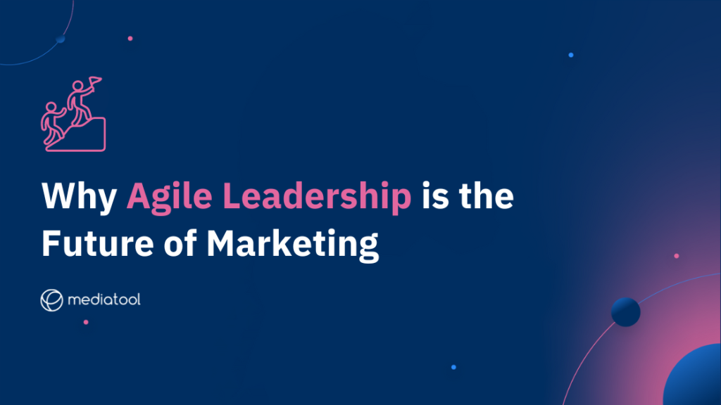 Why Agile Leadership is the future of marketing