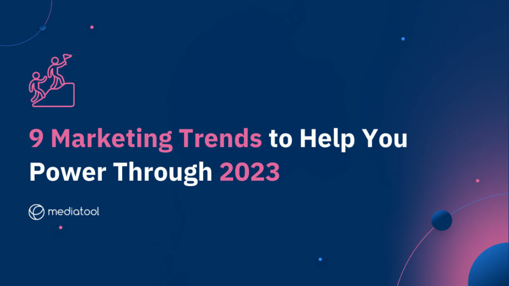 Marketing Trends 2023 9 Trends to Help You Power Through