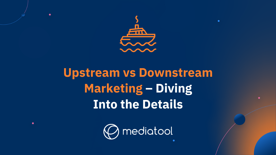 Upstream vs Downstream Marketing